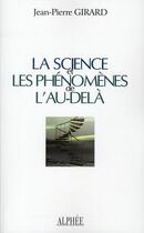 Couverture du livre « La science et les phénomènes de l'au-delà » de Jean-Pierre Girard aux éditions Alphee.jean-paul Bertrand