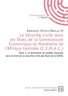 Couverture du livre « La Sécurité civile dans les Etats de la Communauté Economique et Monétaire de l'Afrique Centrale (C.E.M.A.C.) t.1 ; la dominante du modèle classique dans le droit de la sécurité civile des Etats de la CEMAC » de Emmanuel Patrice Ngolle Iii aux éditions Connaissances Et Savoirs