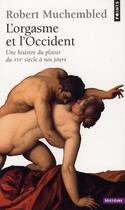 Couverture du livre « L'orgasme et l'Occident ; une histoire du plaisir du XVI siècle à nos jours » de Robert Muchembled aux éditions Points