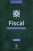 Couverture du livre « Fiscal ; dictionnaire pratique (édition 2020) » de Collectif Groupe Revue Fiduciaire aux éditions Revue Fiduciaire