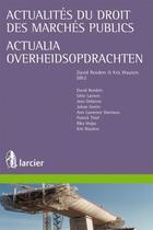 Couverture du livre « Actualités du droit des marchés publics , actes du colloque du 6 mai 2010 organi » de  aux éditions Larcier