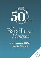 Couverture du livre « La bataille de Marignan ; la conquête du Duché de Milan par François Ier » de Emilie Toussaint aux éditions 50 Minutes