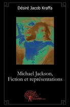 Couverture du livre « Michael jackson, fiction et representations - autobiographie imaginaire » de Desire Jacob Kraffa aux éditions Edilivre