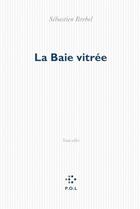 Couverture du livre « La baie vitrée » de Sebastien Brebel aux éditions P.o.l