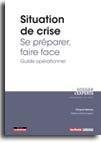 Couverture du livre « Situation de crise : se préparer, faire face ; guide opérationnel » de Francois Vernoux aux éditions Territorial