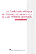 Couverture du livre « Les fondements éthiques des discours juridiques sur le statut de la vie humaine antenatale » de Dimitrios Tsarapatanis aux éditions Presses Universitaires De Paris Nanterre