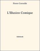 Couverture du livre « L'illusion comique » de Pierre Corneille aux éditions Bibebook