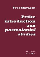 Couverture du livre « Petite introduction aux postcolonial studies » de Yves Clavaron aux éditions Kime