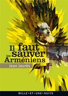 Couverture du livre « Il faut sauver les Arméniens » de Jean Jaures aux éditions Mille Et Une Nuits