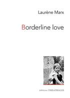 Couverture du livre « Borderline love » de Laurene Marx aux éditions Theatrales