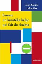 Couverture du livre « Comme un karatéka belge qui fait du cinéma » de Jean-Claude Lalumiere aux éditions Le Dilettante