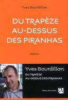 Couverture du livre « Du trapèze au-dessus des piranhas » de Yves Bourdillon aux éditions Anne Carriere