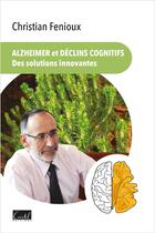 Couverture du livre « Alzheimer et declins cognitifs, des solutions innovantes » de Fenioux/De Jaeger aux éditions Cristel