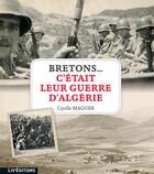 Couverture du livre « Bretons ; c'était leur guerre d'Algérie » de Cyrille Maguer aux éditions Liv'editions