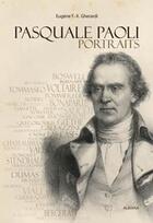 Couverture du livre « Pasquale Paoli, portraits » de Eugene F.-X. Gherardi aux éditions Albiana