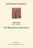 Couverture du livre « Mémoires t.1 (1609-1613) ; les mariages espagnols » de Fontenay-Mareuil aux éditions Paleo