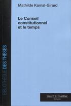 Couverture du livre « Le Conseil constitutionnel et le temps » de Mathilde Kamal-Girard aux éditions Mare & Martin