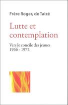 Couverture du livre « Lutte et contemplation vers le concile des jeunes oeuvre Tome 5 » de Frere Roger aux éditions Presses De Taize