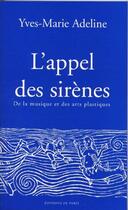 Couverture du livre « L'Appel Des Sirenes : De La Musique Et Des Arts Plastiques » de Yves-Marie Adeline aux éditions Editions De Paris