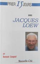 Couverture du livre « Prier 15 jours avec... : Jacques Loew » de Bernard Cougoul aux éditions Nouvelle Cite