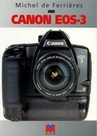 Couverture du livre « Canon EOS 3 » de Michel De Ferrieres aux éditions Vm