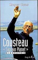 Couverture du livre « Cousteau, captain planet » de Roger Cans aux éditions Sang De La Terre