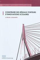 Couverture du livre « Construire des réseaux porteurs d'innovations scolaires » de Bernadette Mouvet aux éditions Pulg