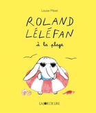 Couverture du livre « Roland Léléfant à la plage » de Louise Mezel aux éditions La Joie De Lire