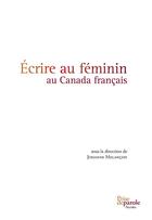Couverture du livre « Ecrire au feminin au canada francais » de Melancon Johanne aux éditions Prise De Parole