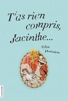 Couverture du livre « T'as rien compris, Jacinthe... » de Sylvie Desrosiers aux éditions Les Editions De La Courte Echelle