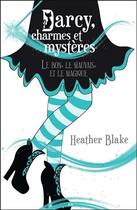 Couverture du livre « Darcy, charmes et mystères Tome 3 ; le bon, le mauvais et le magique » de Heather Blake aux éditions Ada