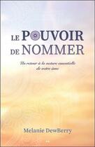 Couverture du livre « Le pouvoir de nommer ; un retour à la nature essentielle de votre âme » de Melanie Dewberry aux éditions Ada