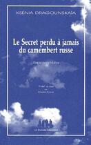 Couverture du livre « Le secret perdu à jamais du camembert russe » de Ksenia Dragounskaia aux éditions Solitaires Intempestifs