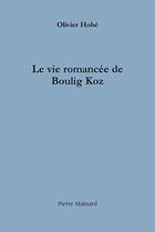 Couverture du livre « La vie romancée de Boulig Koz » de Olivier Hobe aux éditions Pierre Mainard