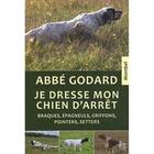 Couverture du livre « Je dresse mon chien d'arrêt » de Godard Emile (Abbe) aux éditions Montbel