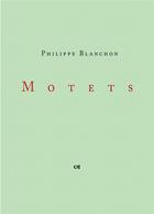 Couverture du livre « Motets » de Philippe Blanchon aux éditions La Nerthe Librairie