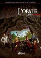 Couverture du livre « L'opale t.1 » de Audrey Levy et Maud Faucher et Thomas Goudal et Aurelie Blondeau aux éditions A L'aurore Des Mots