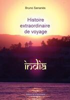 Couverture du livre « Histoire extraordinaire de voyage : India » de Bruno Sananes aux éditions Editions De La Mandragore