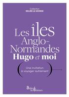 Couverture du livre « Les les anglo-normandes, Hugo et moi : Une invitation voyager autrement » de Victor Hugo aux éditions Atelier Les Eclaireurs