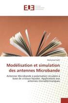 Couverture du livre « Modelisation et simulation des antennes Microbande : Antennes Microbande A polarisation circulaire A base de cristaux liquides. Applications aux antennes » de Mohamed Salhi aux éditions Editions Universitaires Europeennes