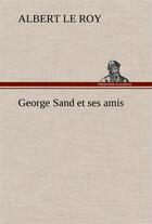 Couverture du livre « George sand et ses amis » de Le Roy Albert aux éditions Tredition