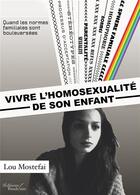 Couverture du livre « Vivre l'homosexualité de son enfant ; quand les normes familiales sont bouleversées » de Lou Mostefai aux éditions Baudelaire