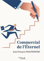 Couverture du livre « Commercial de l'Éternel » de Jean-Francois Waltrowski aux éditions Baudelaire