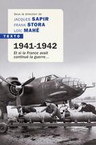 Couverture du livre « 1941-1942 : et si la France avait continué la guerre... » de Jacques Sapir et Loic Mahe et Frank Stora et Collectif aux éditions Tallandier