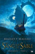 Couverture du livre « Sharakhaï Tome 2 : le sang sur le sable » de Bradley P. Beaulieu aux éditions Bragelonne