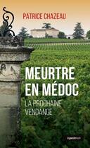 Couverture du livre « Meurtre en Médoc ; la prochaine vendange » de Chazeau Patrice aux éditions Geste