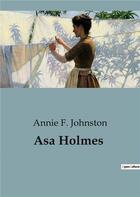 Couverture du livre « Asa Holmes » de Annie F. Johnston aux éditions Culturea