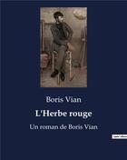 Couverture du livre « L'Herbe rouge : Un roman de Boris Vian » de Boris Vian aux éditions Culturea