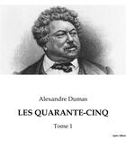 Couverture du livre « LES QUARANTE-CINQ : Tome 1 » de Alexandre Dumas aux éditions Culturea