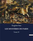 Couverture du livre « LES MYSTÈRES DE PARIS : Tome IV » de Eugene Sue aux éditions Culturea